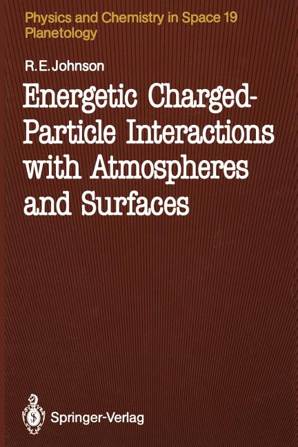 Energetic Charged-Particle Interactions with Atmospheres and Surfaces (Softcover Reprint of the Original 1st 1990)