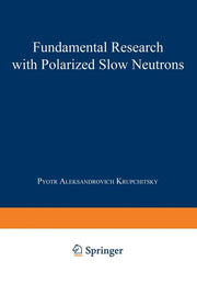Fundamental Research with Polarized Slow Neutrons (Softcover Reprint of the Original 1st 1987)