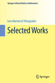 Selected Works: Prepared by the Steklov Mathematical Institute of the Academy of Sciences of the USSR on the Occasion of His Ninetieth Birthday (1985.