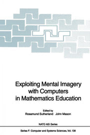 Exploiting Mental Imagery with Computers in Mathematics Education (Softcover Reprint of the Original 1st 1995)