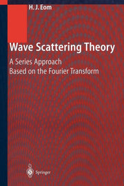 Wave Scattering Theory: A Series Approach Based on the Fourier Transformation (Softcover Reprint of the Original 1st 2001)