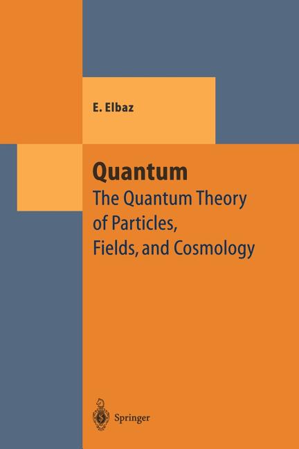 Quantum: The Quantum Theory of Particles, Fields and Cosmology (Softcover Reprint of the Original 1st 1998)