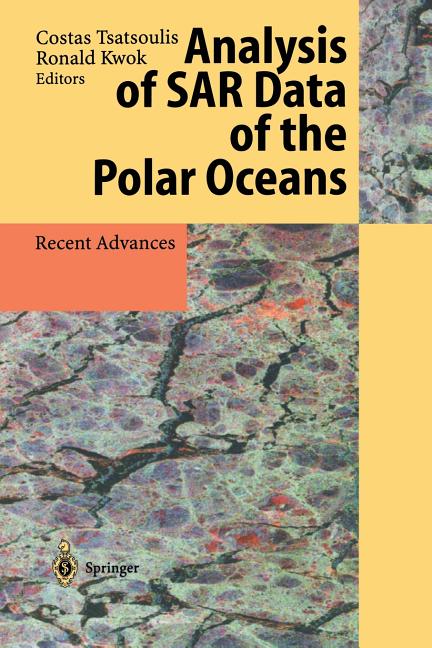 Analysis of Sar Data of the Polar Oceans: Recent Advances (Softcover Reprint of the Original 1st 1998)