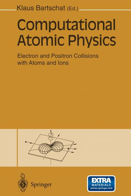 Computational Atomic Physics: Electron and Positron Collisions with Atoms and Ions (Softcover Reprint of the Original 1st 1996)