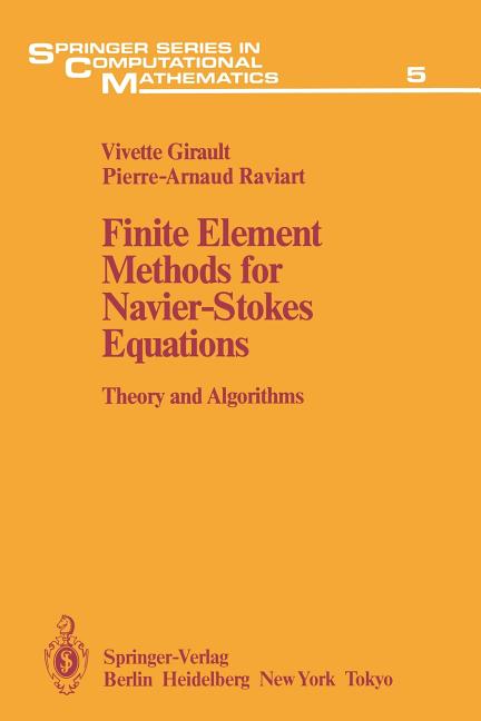 Finite Element Methods for Navier-Stokes Equations: Theory and Algorithms (Softcover Reprint of the Original 1st 1986)