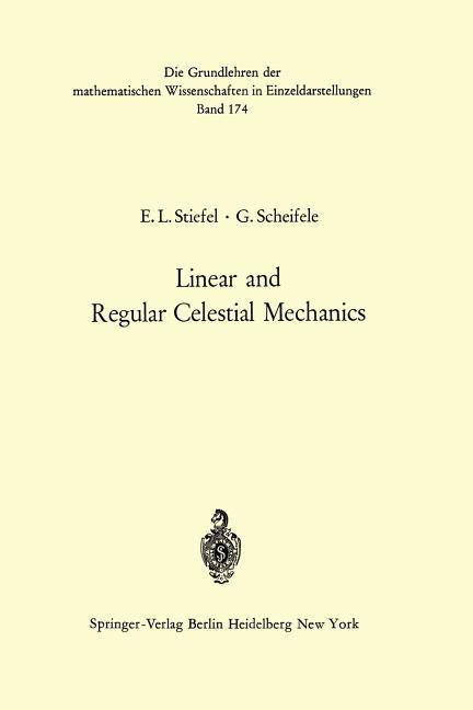 Linear and Regular Celestial Mechanics: Perturbed Two-Body Motion Numerical Methods Canonical Theory (Softcover Reprint of the Original 1st 1971)