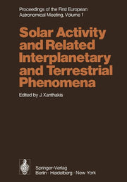 Proceedings of the First European Astronomical Meeting Athens, September 4-9, 1972: Volume 1: Solar Activity and Related Interplanetary and Terrestria