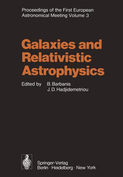 Galaxies and Relativistic Astrophysics: Proceedings of the First European Astronomical Meeting Athens, September 4-9, 1972, Volume 3 (Softcover Reprin