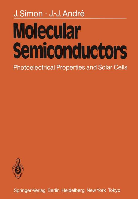 Molecular Semiconductors: Photoelectrical Properties and Solar Cells (Softcover Reprint of the Original 1st 1985)