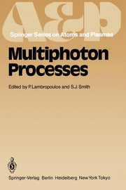 Multiphoton Processes: Proceedings of the 3rd International Conference, Iraklion, Crete, Greece September 5-12, 1984 (Softcover Reprint of the Origina