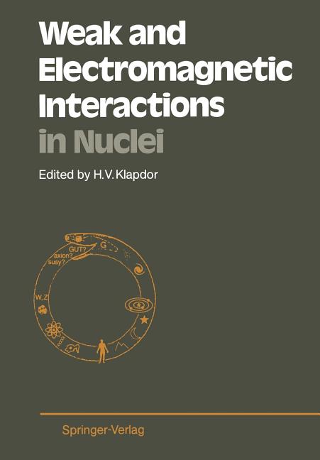 Weak and Electromagnetic Interactions in Nuclei: Proceedings of the International Symposium, Heidelberg, July 1-5, 1986 (Softcover Reprint of the Orig