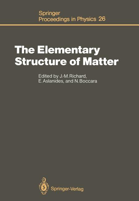 The Elementary Structure of Matter: Proceedings of the Workshop, Les Houches, France, March 24-April 2, 1987 (Softcover Reprint of the Original 1st 1988)