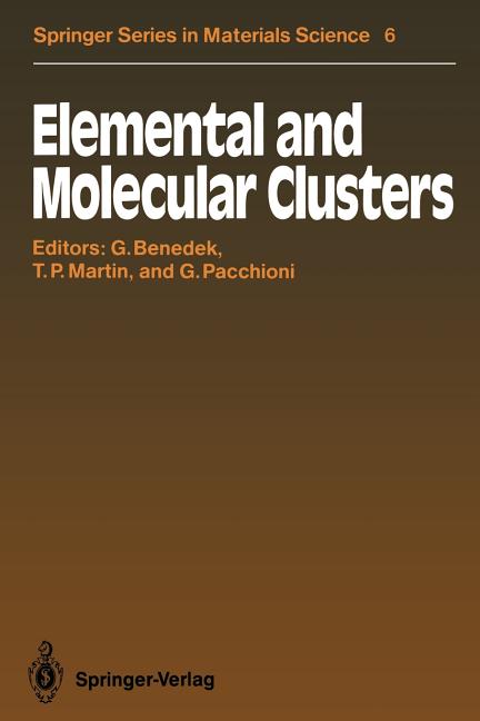 Elemental and Molecular Clusters: Proceedings of the 13th International School, Erice, Italy, July 1-15, 1987 (Softcover Reprint of the Original 1st 1