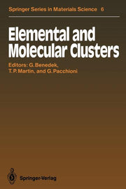 Elemental and Molecular Clusters: Proceedings of the 13th International School, Erice, Italy, July 1-15, 1987 (Softcover Reprint of the Original 1st 1
