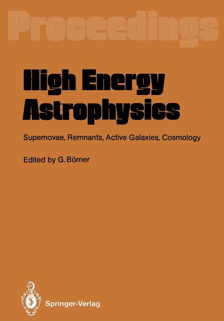 High Energy Astrophysics: Supernovae, Remnants, Active Galaxies, Cosmology (Softcover Reprint of the Original 1st 1988)