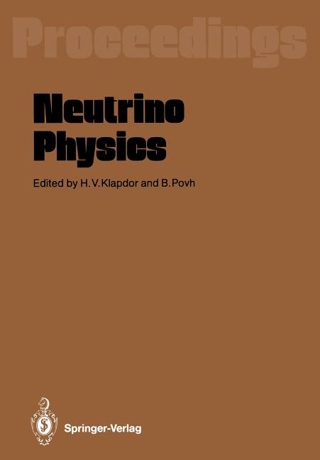 Neutrino Physics: Proceedings of an International Workshop Held in Heidelberg, October 20-22,1987 (Softcover Reprint of the Original 1st 1988)