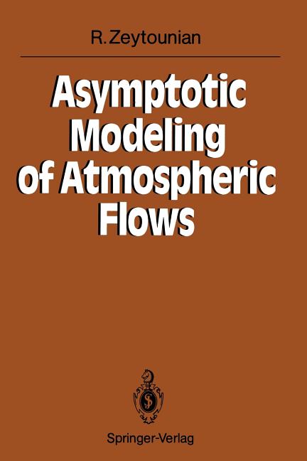 Asymptotic Modeling of Atmospheric Flows (Softcover Reprint of the Original 1st 1990)