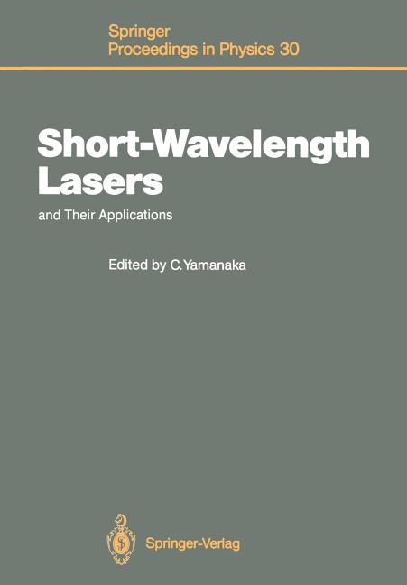 Short-Wavelength Lasers and Their Applications: Proceedings of an International Symposium, Osaka, Japan, November 11-13, 1987 (Softcover Reprint of th