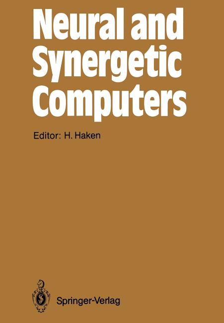 Neural and Synergetic Computers: Proceedings of the International Symposium at Schloss Elmau, Bavaria, June 13-17, 1988 (Softcover Reprint of the Origi