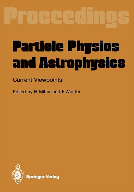 Particle Physics and Astrophysics. Current Viewpoints: Proceedings of the XXVII Int. Universitatswochen Fur Kernphysik Schladming, Austria, February 1