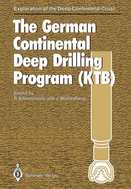 The German Continental Deep Drilling Program (Ktb): Site-Selection Studies in the Oberpfalz and Schwarzwald (Softcover Reprint of the Original 1st 1989)
