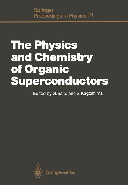 The Physics and Chemistry of Organic Superconductors: Proceedings of the Issp International Symposium, Tokyo, Japan, August 28-30, 1989 (Softcover Reprint