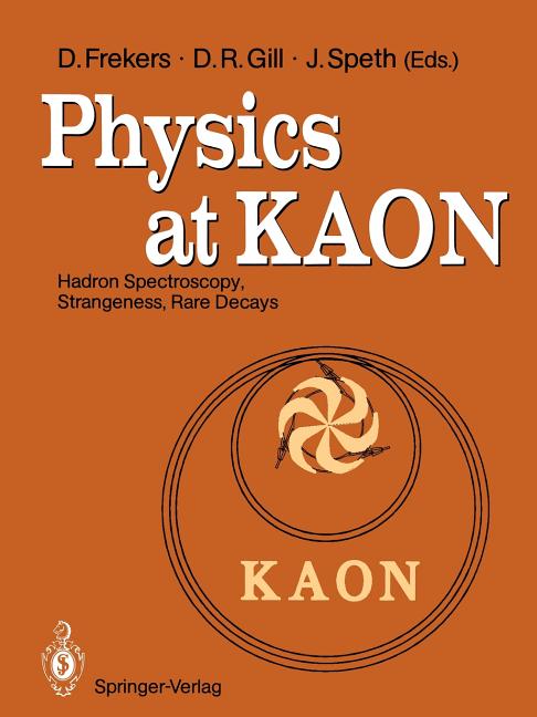 Physics at Kaon: Hadron Spectroscopy, Strangeness, Rare Decays Proceedings of the International Meeting, Bad Honnef, 7-9 June 1989 (Softcover Reprint