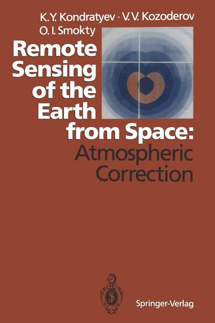 Remote Sensing of the Earth from Space: Atmospheric Correction (Softcover Reprint of the Original 1st 1992)