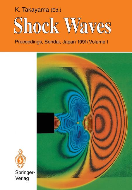 Shock Waves: Proceedings of the 18th International Symposium on Shock Waves, Held at Sendai, Japan 21-26 July 1991 (Softcover Reprint of the Original