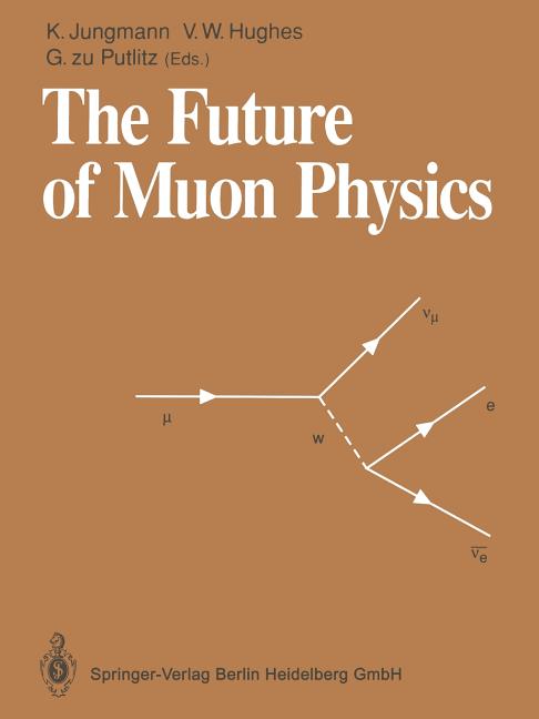 The Future of Muon Physics: Proceedings of the International Symposium on the Future of Muon Physics, Ruprecht-Karls-Universitat Heidelberg, Heidelberg, F