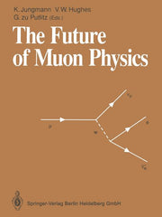 The Future of Muon Physics: Proceedings of the International Symposium on the Future of Muon Physics, Ruprecht-Karls-Universitat Heidelberg, Heidelberg, F