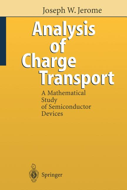Analysis of Charge Transport: A Mathematical Study of Semiconductor Devices (Softcover Reprint of the Original 1st 1996)