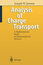 Analysis of Charge Transport: A Mathematical Study of Semiconductor Devices (Softcover Reprint of the Original 1st 1996)