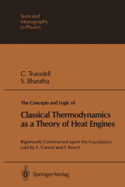 The Concepts and Logic of Classical Thermodynamics as a Theory of Heat Engines: Rigorously Constructed Upon the Foundation Laid by S. Carnot and F. Reech