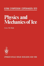 Physics and Mechanics of Ice: Symposium Copenhagen, August 6-10, 1979, Technical University of Denmark (Softcover Reprint of the Original 1st 1980)