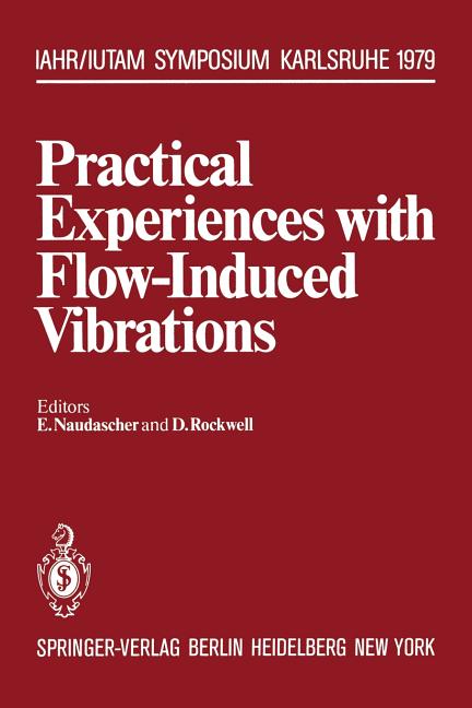Practical Experiences with Flow-Induced Vibrations: Symposium Karlsruhe/Germany September 3-6,1979 University of Karlsruhe (Softcover Reprint of the O
