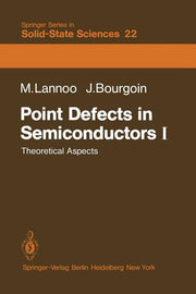 Point Defects in Semiconductors I: Theoretical Aspects (Softcover Reprint of the Original 1st 1981)