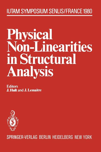 Physical Non-Linearities in Structural Analysis: Symposium Senlis, France May 27-30, 1980 (Softcover Reprint of the Original 1st 1981)
