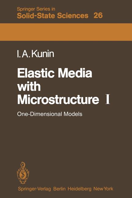 Elastic Media with Microstructure I: One-Dimensional Models (Softcover Reprint of the Original 1st 1982)