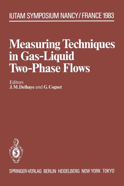 Measuring Techniques in Gas-Liquid Two-Phase Flows: Symposium, Nancy, France July 5-8, 1983 (Softcover Reprint of the Original 1st 1984)
