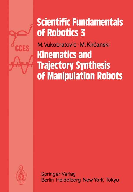 Kinematics and Trajectory Synthesis of Manipulation Robots (Softcover Reprint of the Original 1st 1986)