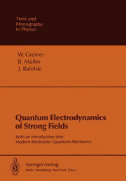 Quantum Electrodynamics of Strong Fields: With an Introduction Into Modern Relativistic Quantum Mechanics (Softcover Reprint of the Original 1st 1985)