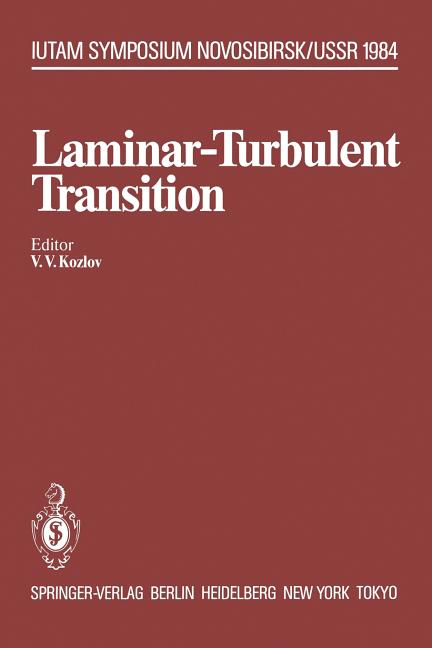 Laminar-Turbulent Transition: Symposium, Novosibirsk, USSR July 9-13, 1984 (Softcover Reprint of the Original 1st 1985)