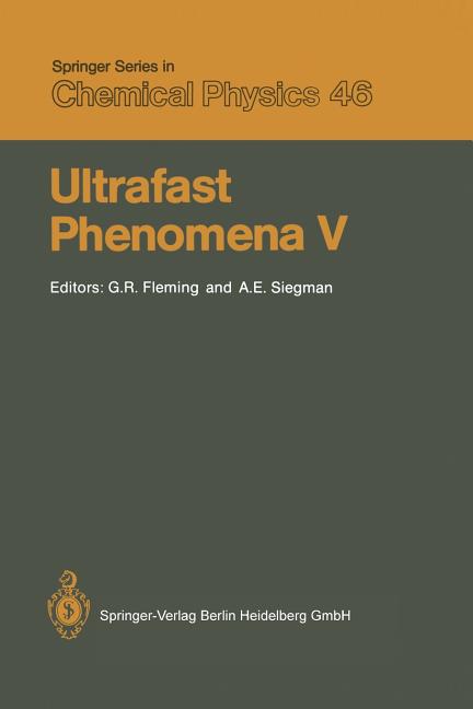 Ultrafast Phenomena V: Proceedings of the Fifth Osa Topical Meeting Snowmass, Colorado, June 16-19, 1986 (Softcover Reprint of the Original 1st 1986)