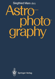 Astrophotography: Proceedings of the Iau Workshop, Jena, Gdr, April 21-24,1987 (Softcover Reprint of the Original 1st 1988)