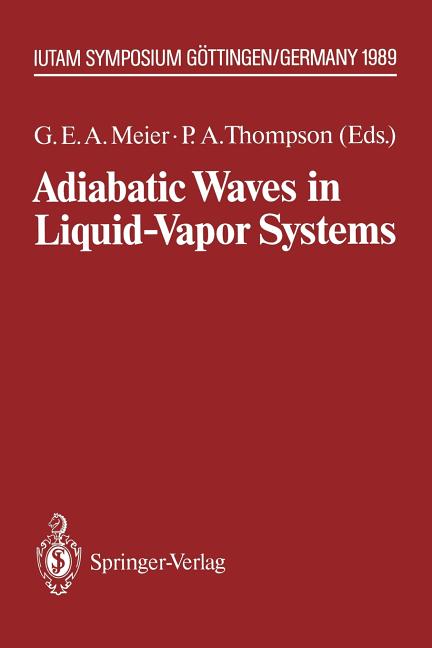 Adiabatic Waves in Liquid-Vapor Systems: Iutam Symposium Gottingen, 28.8.-1.9.1989 (Softcover Reprint of the Original 1st 1990)