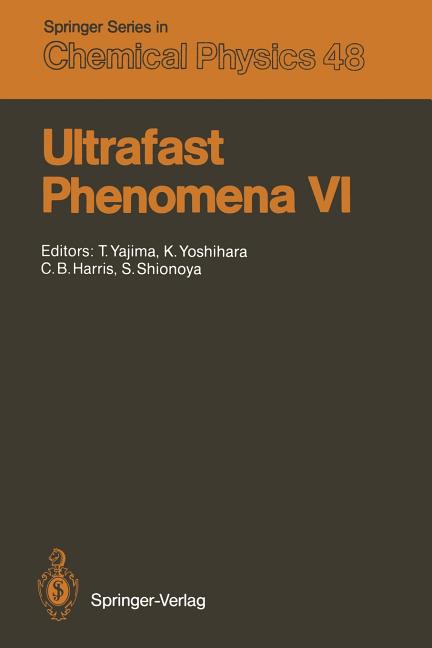Ultrafast Phenomena VI: Proceedings of the 6th International Conference, Mt. Hiei, Kyoto, Japan, July 12-15, 1988 (Softcover Reprint of the Original 1