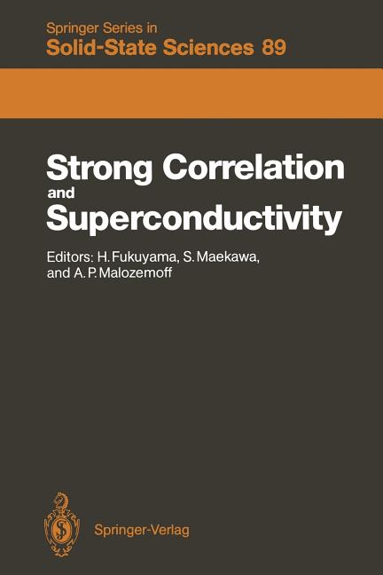 Strong Correlation and Superconductivity: Proceedings of the IBM Japan International Symposium, Mt. Fuji, Japan, 21-25 May, 1989 (Softcover Reprint of