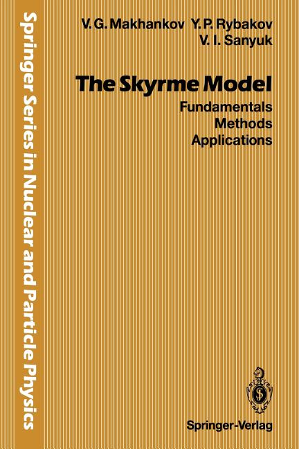 The Skyrme Model: Fundamentals Methods Applications (Softcover Reprint of the Original 1st 1993)