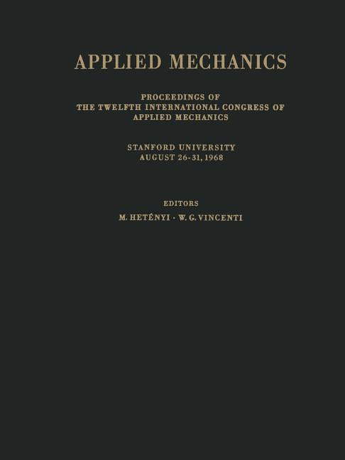 Applied Mechanics: Proceedings of the Twelfth International Congress of Applied Mechanics, Stanford University, August 26-31, 1968 (Softcover Reprint